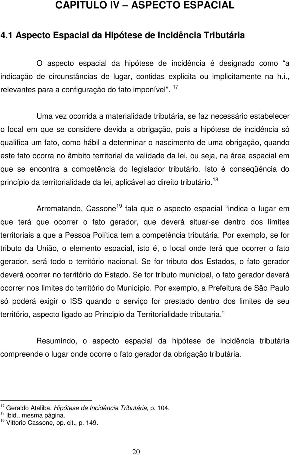 i., relevantes para a configuração do fato imponível.