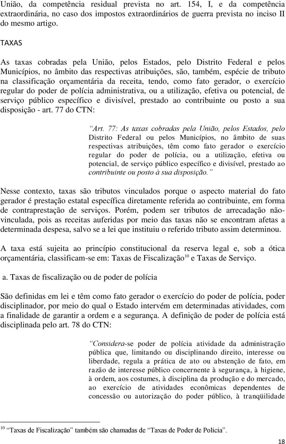 receita, tendo, como fato gerador, o exercício regular do poder de polícia administrativa, ou a utilização, efetiva ou potencial, de serviço público específico e divisível, prestado ao contribuinte