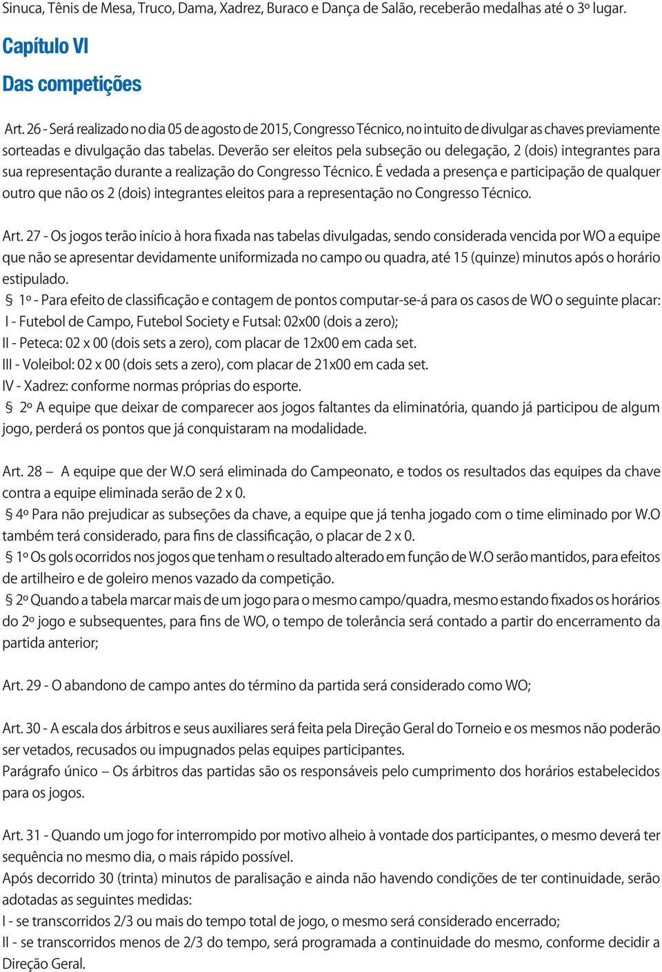 Deverão ser eleitos pela subseção ou delegação, 2 (dois) integrantes para sua representação durante a realização do Congresso Técnico.