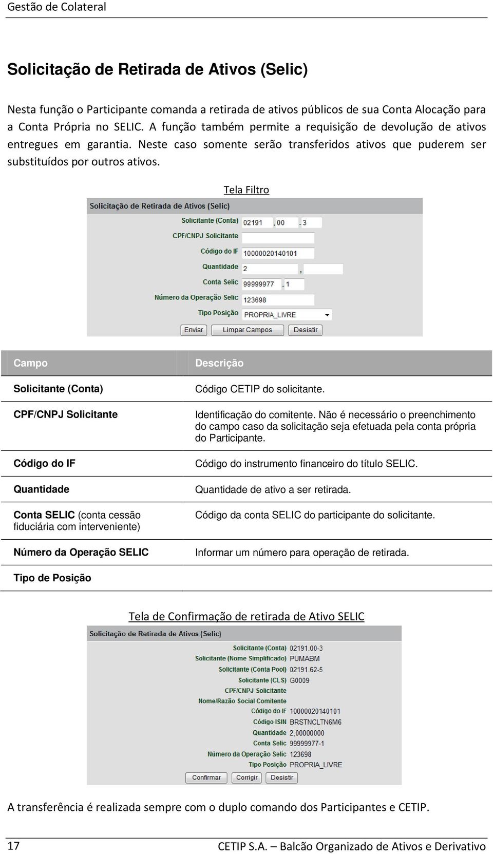 Tela Filtro Campo Solicitante (Conta) CPF/CNPJ Solicitante Código do IF Quantidade Conta SELIC (conta cessão fiduciária com interveniente) Número da Operação SELIC Descrição Código CETIP do