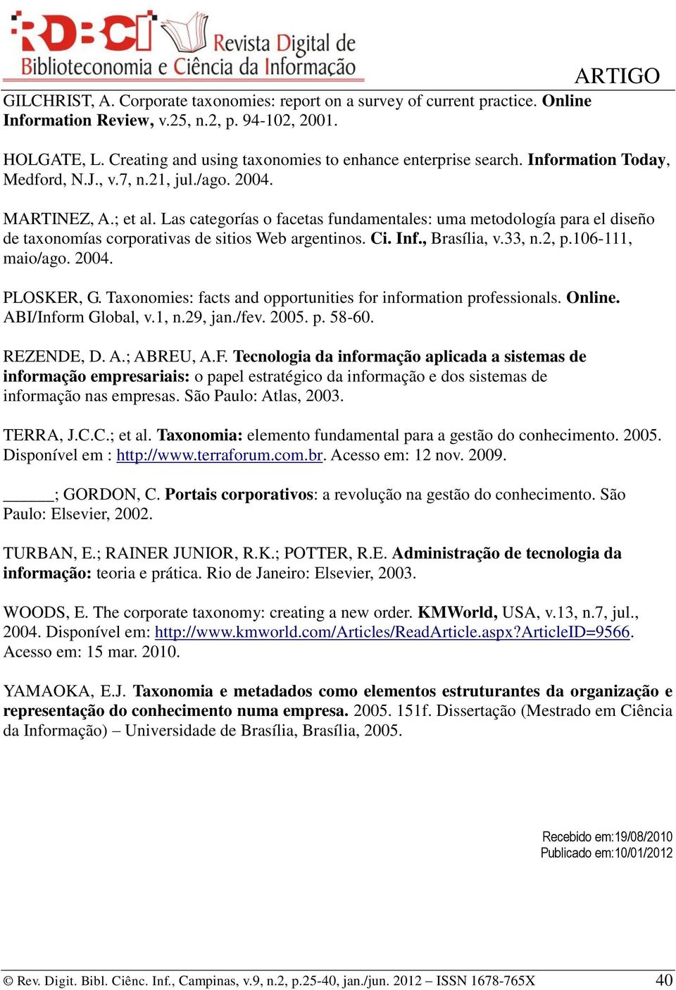 Las categorías o facetas fundamentales: uma metodología para el diseño de taxonomías corporativas de sitios Web argentinos. Ci. Inf., Brasília, v.33, n.2, p.106-111, maio/ago. 2004. PLOSKER, G.