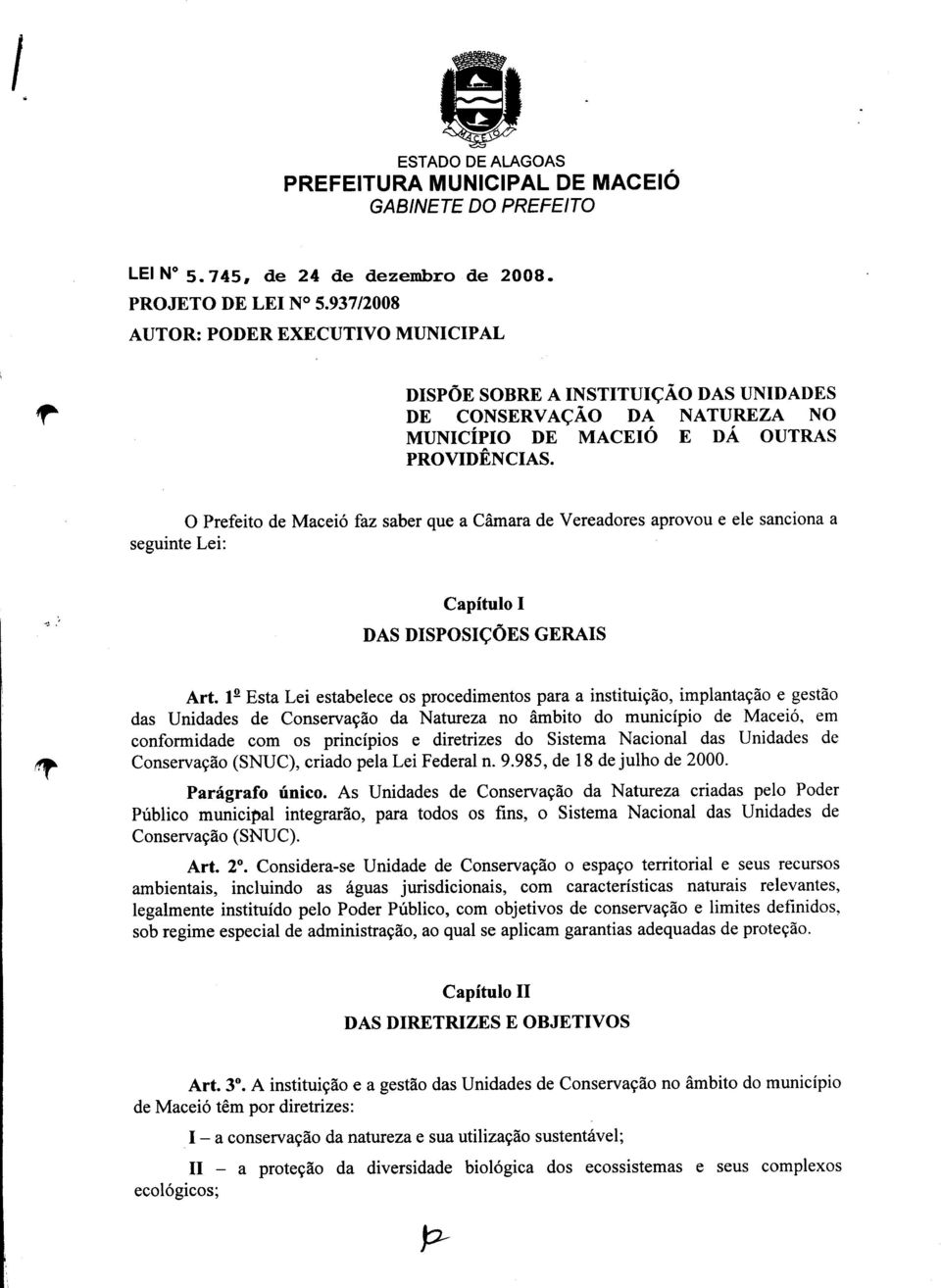 o Prefeito de Macei6 faz saber que a Camara de Vereadores seguinte Lei: aprovou e ele sanciona a Capitulo DAS DISPOSI<;OES I GERAIS Art. 1.