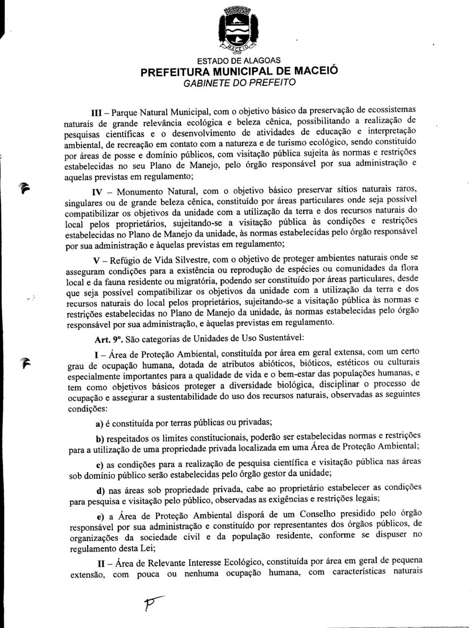 visita~ao publica sujeita as normas e restri~5es estabelecidas no seu Plano de Manejo, pelo argao responsavel por sua administra~ao e aquelas previstas em regulamento; IV - Monumento Natural, com 0