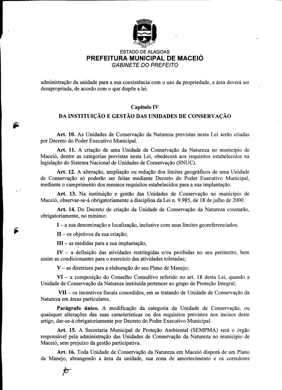 As Unidades de Conservayao da Natureza previstas nesta Lei serao criadas por Decreto do Poder Executivo Municipal. Art. 11.