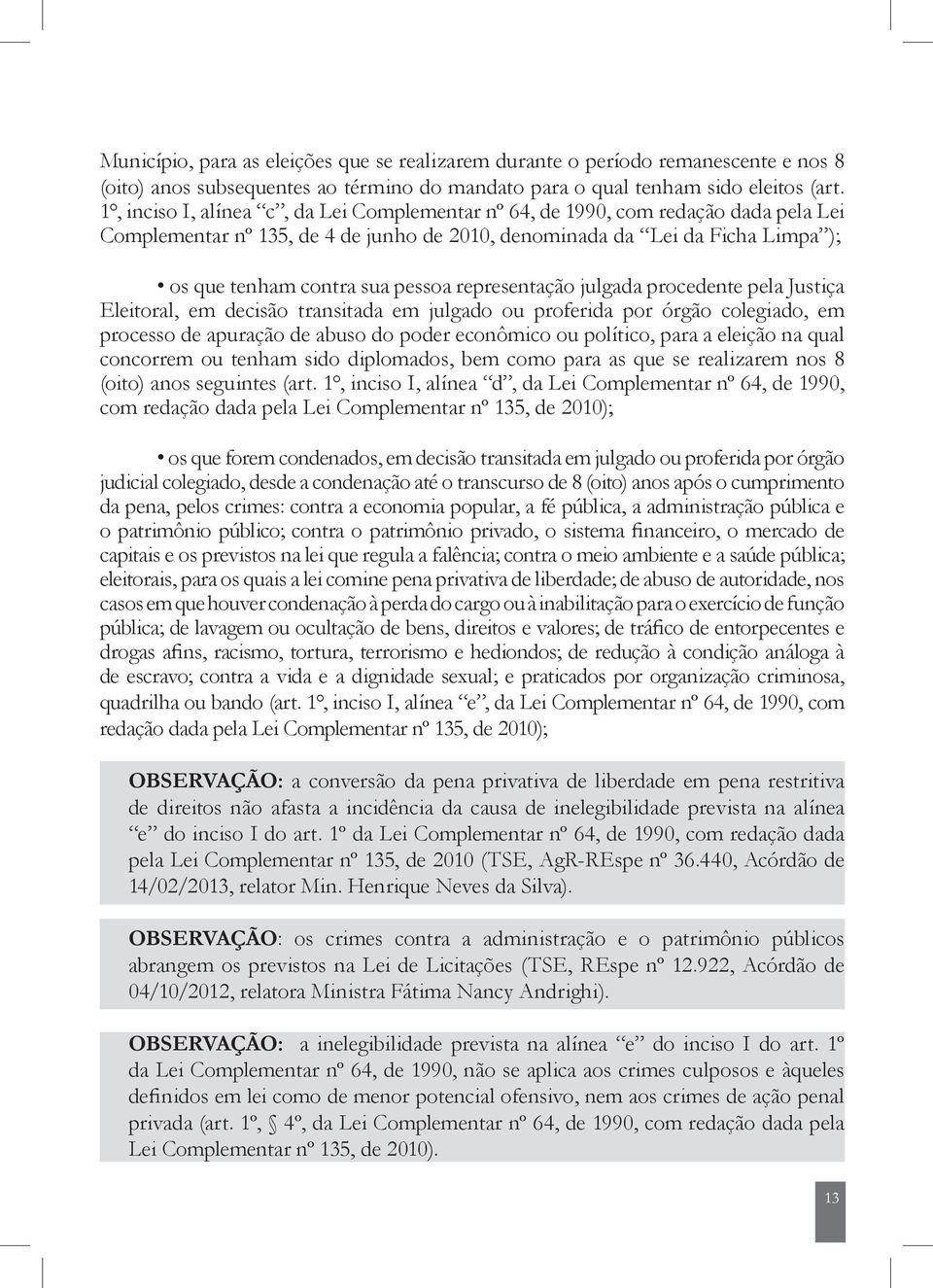 representação julgada procedente pela Justiça Eleitoral, em decisão transitada em julgado ou proferida por órgão colegiado, em processo de apuração de abuso do poder econômico ou político, para a