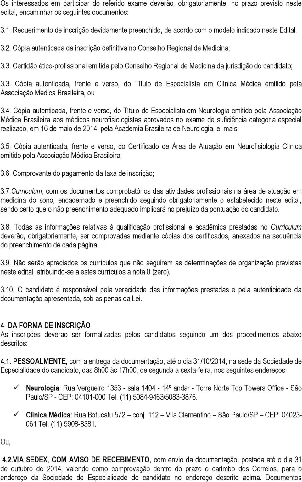 3. Cópia autenticada, frente e verso, do Título de Especialista em Clínica Médica emitido pela Associação Médica Brasileira, ou 3.4.