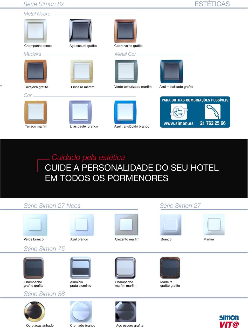 CUIDE A PERSONALIDADE DO SEU HOTEL EM TODOS OS PORMENORES Série Simon 27 Neos Série Simon 27 Verde branco Azul branco Cinzento marfim Branco Marfim Série Simon 75