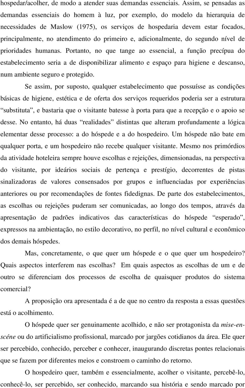 atendimento do primeiro e, adicionalmente, do segundo nível de prioridades humanas.