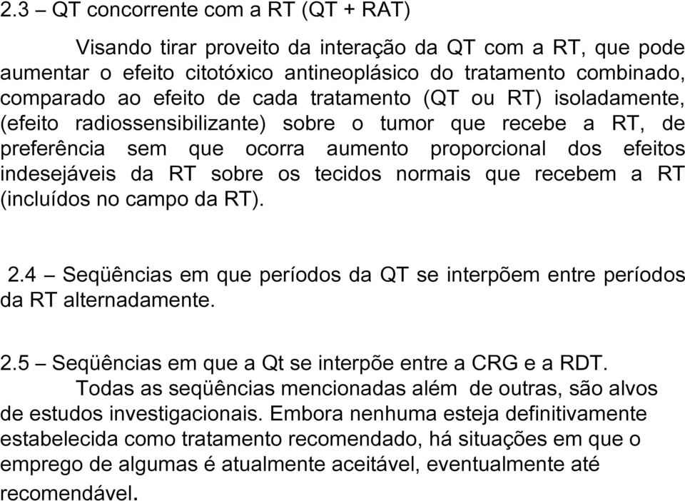 normais que recebem a RT (incluídos no campo da RT). 2.4 Seqüências em que períodos da QT se interpõem entre períodos da RT alternadamente. 2.5 Seqüências em que a Qt se interpõe entre a CRG e a RDT.