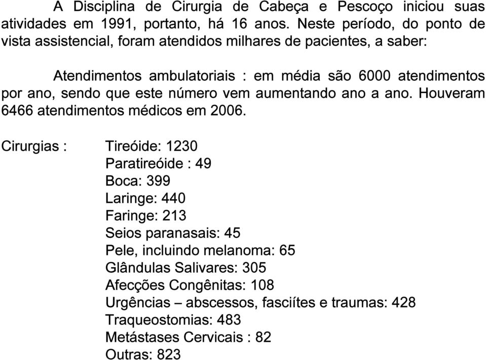 ano, sendo que este número vem aumentando ano a ano. Houveram 6466 atendimentos médicos em 2006.