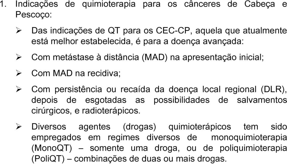 doença local regional (DLR), depois de esgotadas as possibilidades de salvamentos cirúrgicos, e radioterápicos.