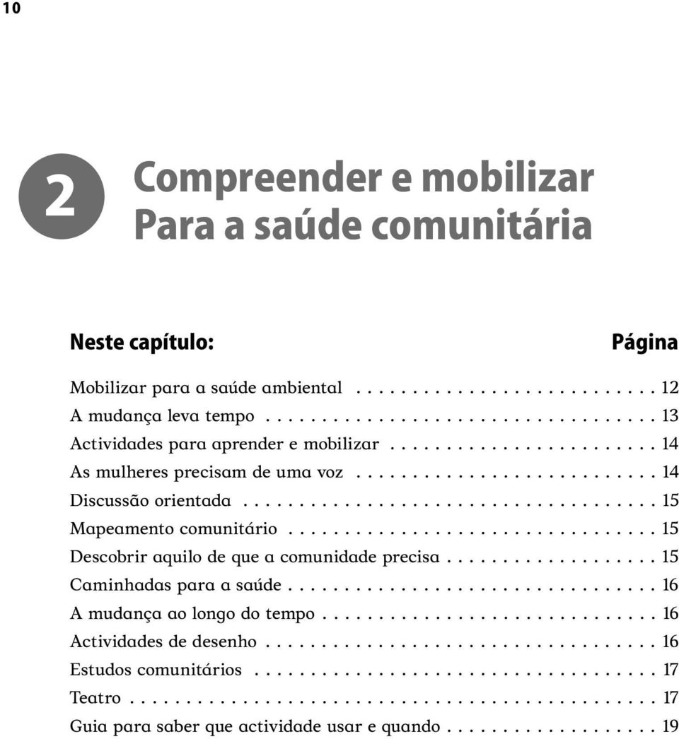 .................. 15 Caminhadas para a saúde................................. 16 A mudança ao longo do tempo.............................. 16 Actividades de desenho................................... 16 Estudos comunitários.