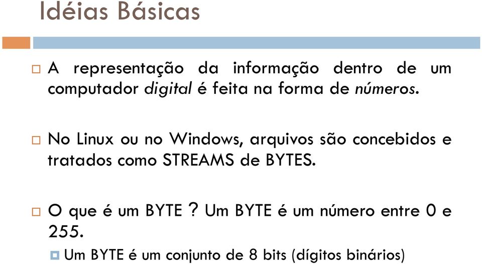 No Linux ou no Windows, arquivos são concebidos e tratados como STREAMS