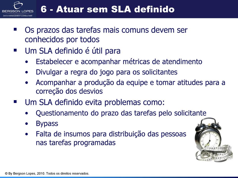 produção da equipe e tomar atitudes para a correção dos desvios Um SLA definido evita problemas como: