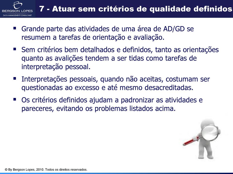 Sem critérios bem detalhados e definidos, tanto as orientações quanto as avalições tendem a ser tidas como tarefas de