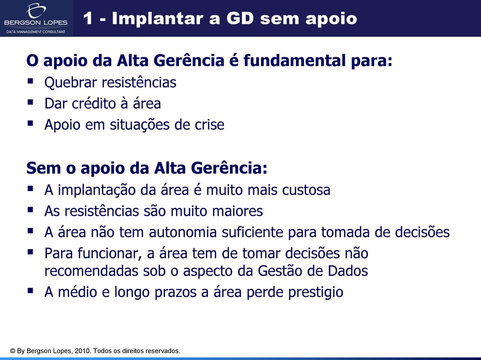 resistências são muito maiores A área não tem autonomia suficiente para tomada de decisões Para funcionar, a