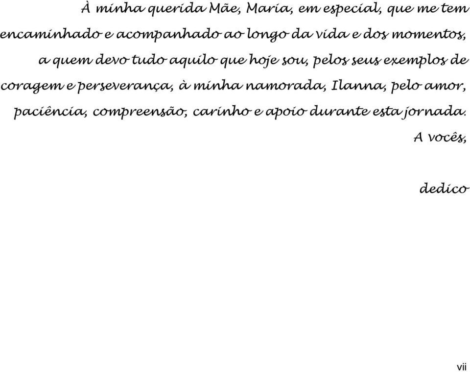 seus exemplos de coragem e perseverança, à minha namorada, Ilanna, pelo amor,