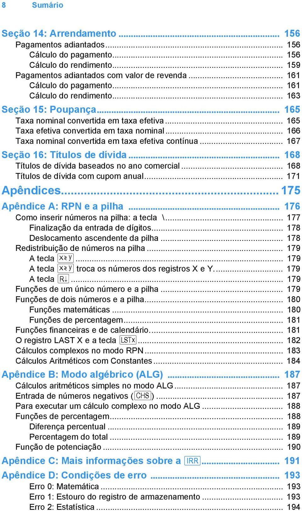 .. 166 Taxa nominal convertida em taxa efetiva contínua... 167 Seção 16: Títulos de dívida... 168 Títulos de dívida baseados no ano comercial... 168 Títulos de dívida com cupom anual... 171 Apêndices.