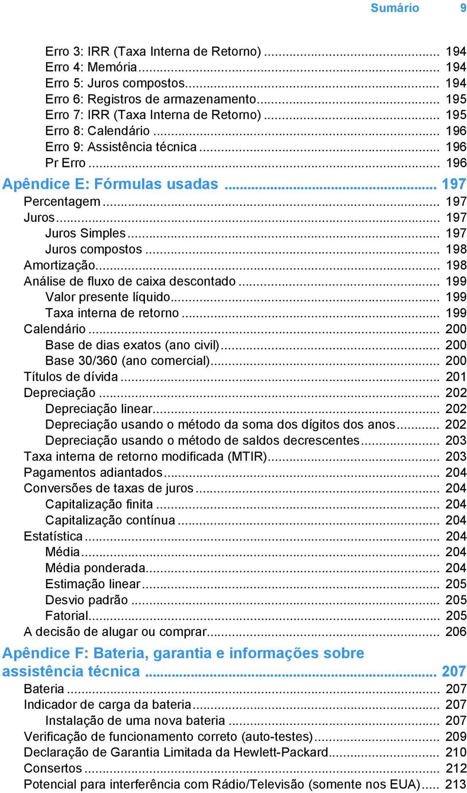 .. 198 Amortização... 198 Análise de fluxo de caixa descontado... 199 Valor presente líquido... 199 Taxa interna de retorno... 199 Calendário... 200 Base de dias exatos (ano civil).