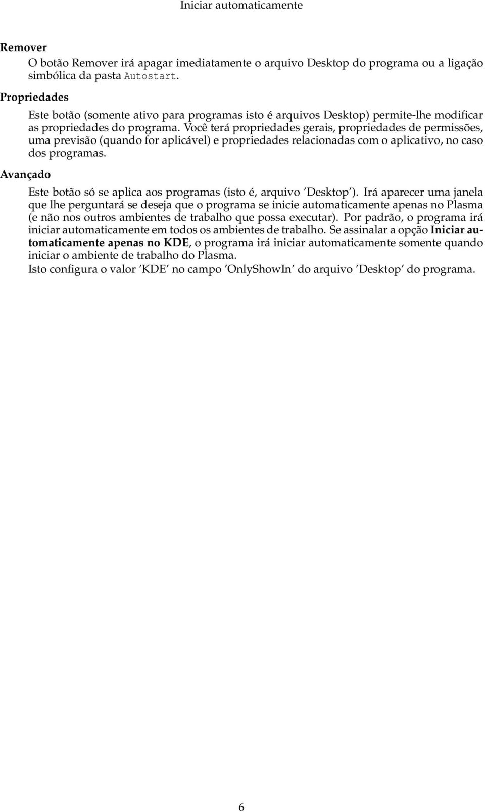 Você terá propriedades gerais, propriedades de permissões, uma previsão (quando for aplicável) e propriedades relacionadas com o aplicativo, no caso dos programas.