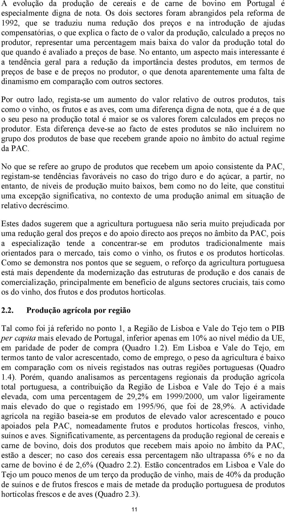 preços no produtor, representar uma percentagem mais baixa do valor da produção total do que quando é avaliado a preços de base.