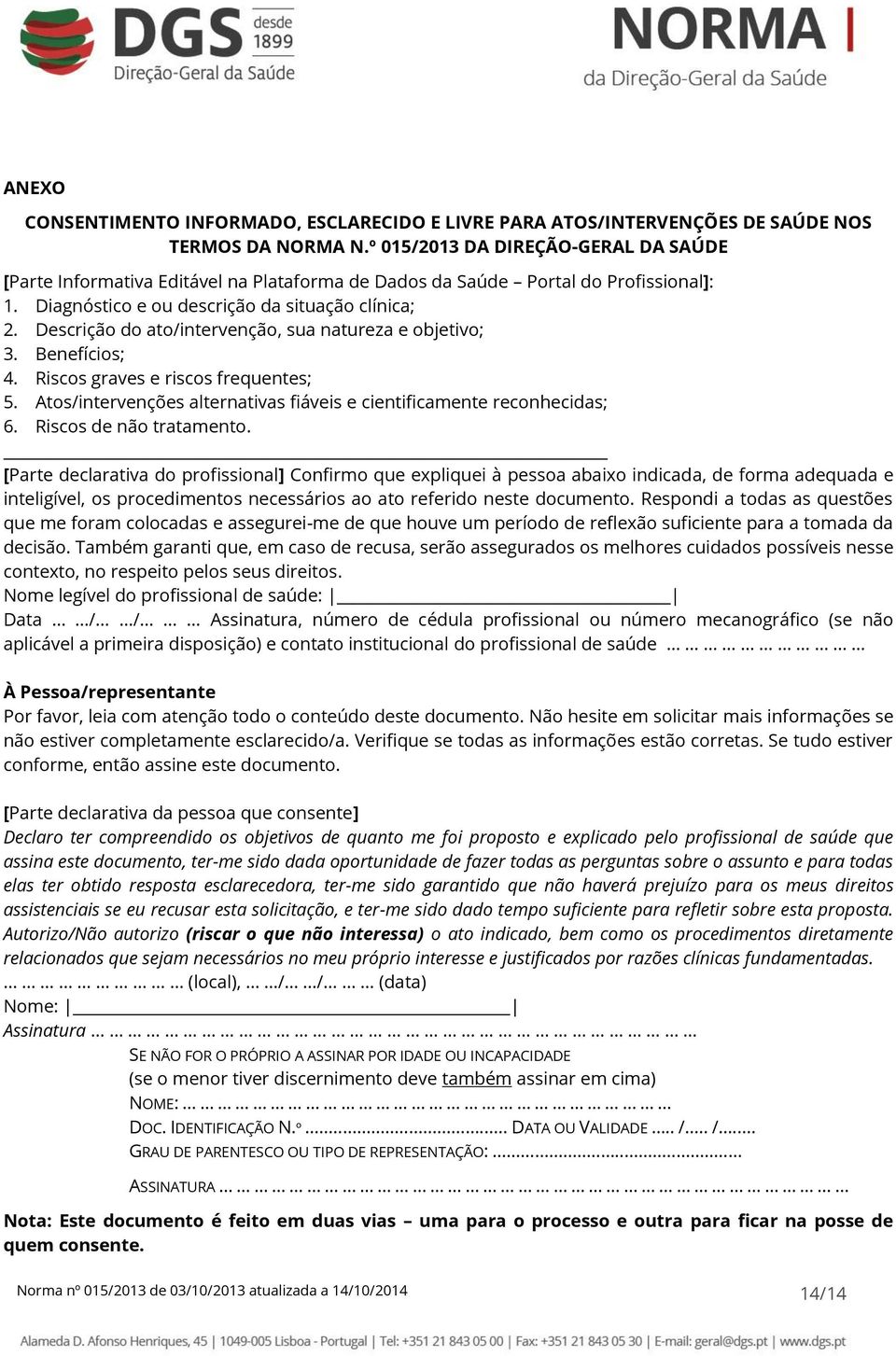 Descrição do ato/intervenção, sua natureza e objetivo; 3. Benefícios; 4. Riscos graves e riscos frequentes; 5. Atos/intervenções alternativas fiáveis e cientificamente reconhecidas; 6.