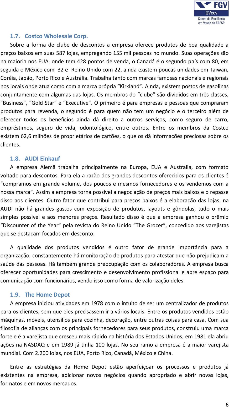 Coréia, Japão, Porto Rico e Austrália. Trabalha tanto com marcas famosas nacionais e regionais nos locais onde atua como com a marca própria Kirkland.