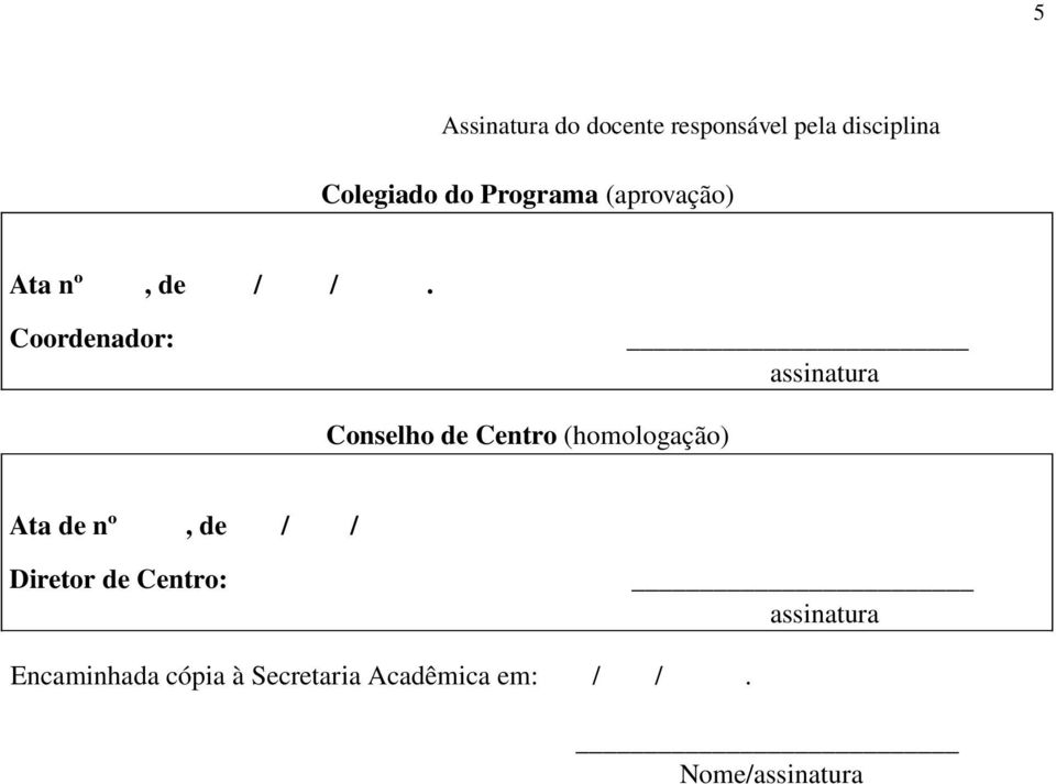 Coordenador: assinatura Conselho de Centro (homologação) Ata de nº,