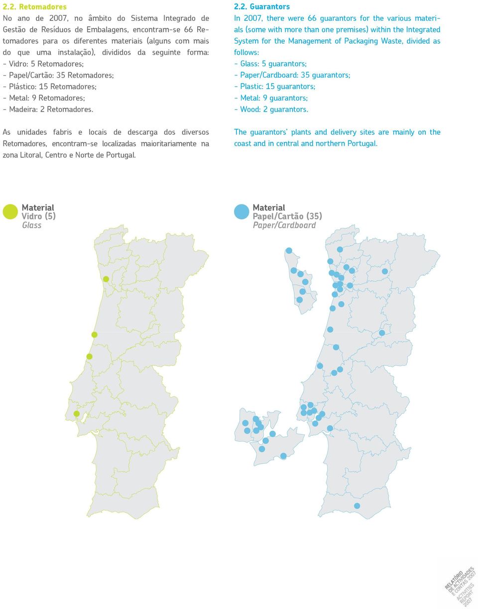 As unidades fabris e locais de descarga dos diversos Retomadores, encontram-se localizadas maioritariamente na zona Litoral, Centro e Norte de Portugal. 2.