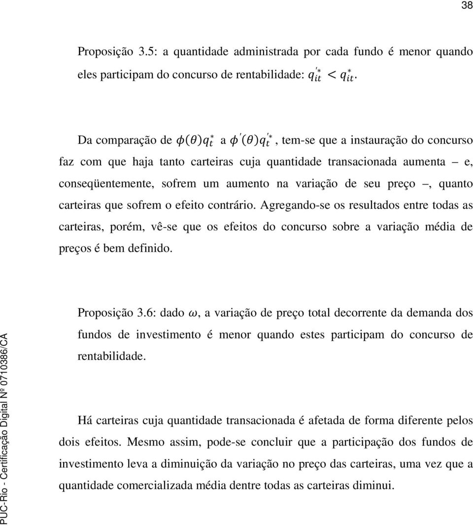 carteiras que sofrem o efeito contrário. Agregando-se os resultados entre todas as carteiras, porém, vê-se que os efeitos do concurso sobre a variação média de preços é bem definido. Proposição 3.