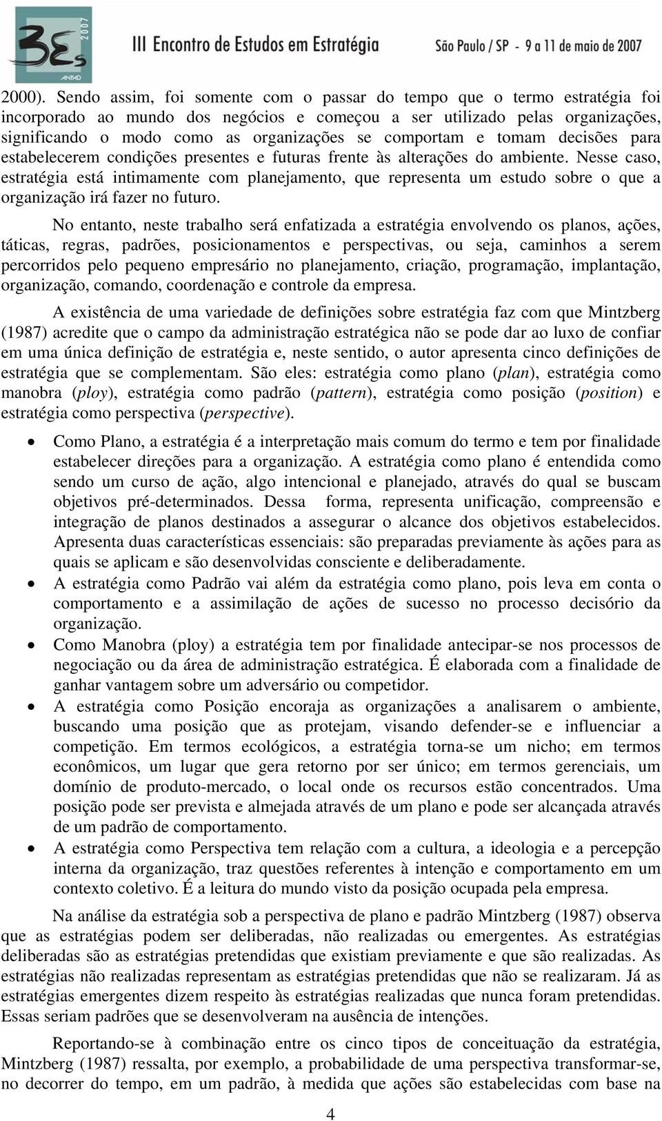 comportam e tomam decisões para estabelecerem condições presentes e futuras frente às alterações do ambiente.