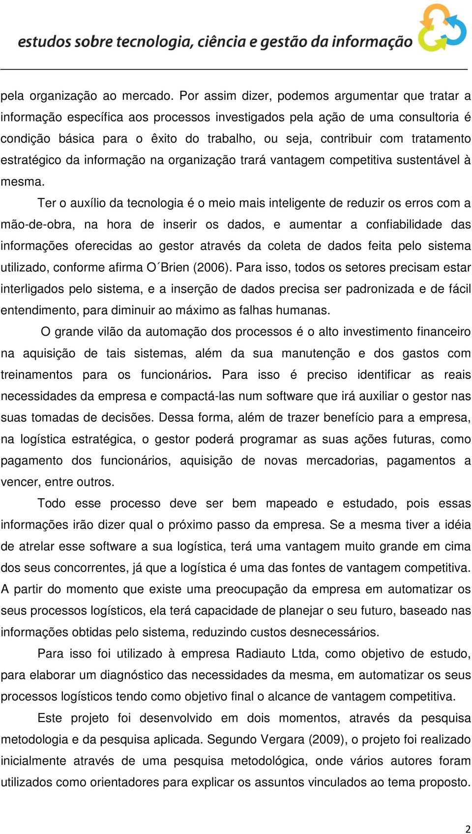 tratamento estratégico da informação na organização trará vantagem competitiva sustentável à mesma.