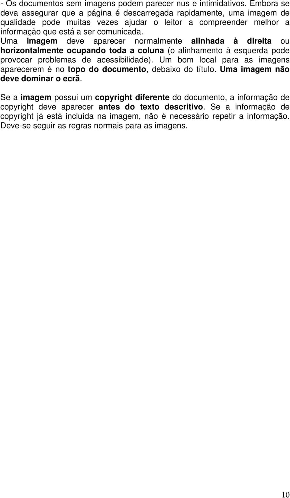 Uma imagem deve aparecer normalmente alinhada à direita ou horizontalmente ocupando toda a coluna (o alinhamento à esquerda pode provocar problemas de acessibilidade).