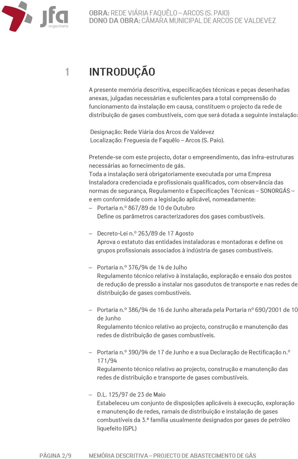 (S. Paio). Pretende-se com este projecto, dotar o empreendimento, das infra-estruturas necessárias ao fornecimento de gás.