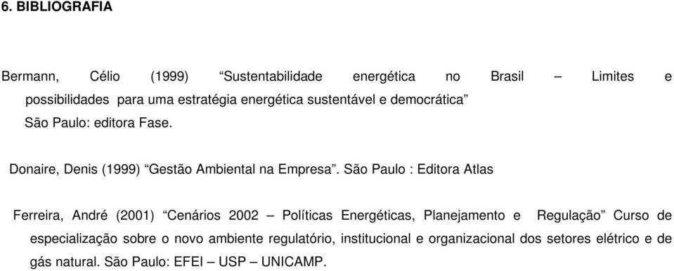 São Paulo : Editora Atlas Ferreira, André (2001) Cenários 2002 Políticas Energéticas, Planejamento e Regulação Curso de