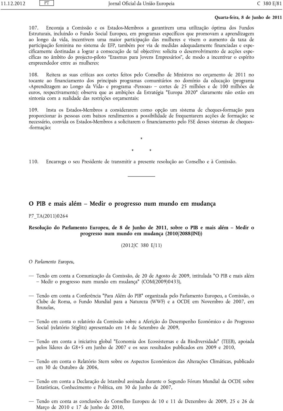 vida, incentivem uma maior participação das mulheres e visem o aumento da taxa de participação feminina no sistema de EFP, também por via de medidas adequadamente financiadas e especificamente