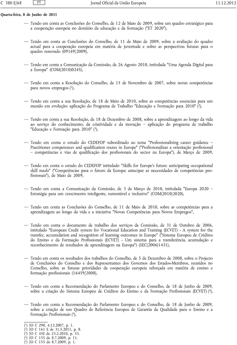 Conclusões do Conselho, de 11 de Maio de 2009, sobre a avaliação do quadro actual para a cooperação europeia em matéria de juventude e sobre as perspectivas futuras para o quadro renovado