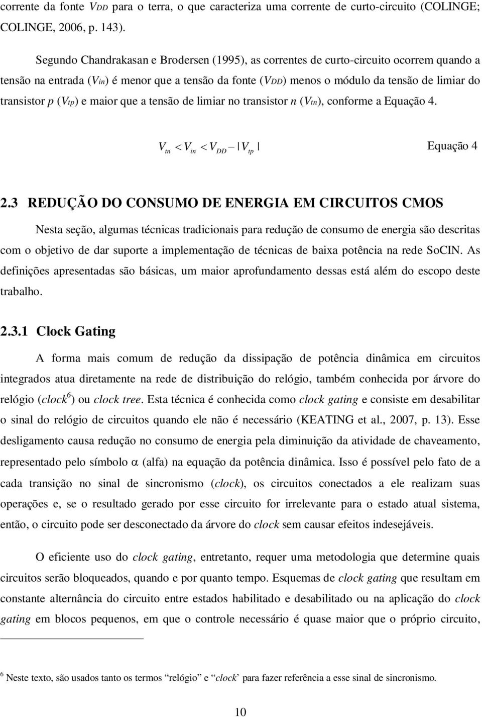 (Vtp) e maior que a tensão de limiar no transistor n (Vtn), conforme a Equação 4. V tn V V V Equação 4 in DD tp 2.