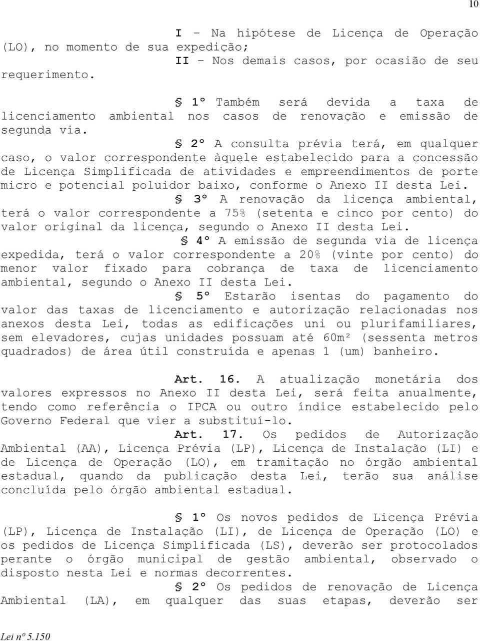 2º A consult prévi terá, e qulquer cso, o vlor correspondente àquele estbelecido pr concessão de Licenç Siplificd de tividdes e epreendientos de porte icro e potencil poluidor bixo, confore o Anexo