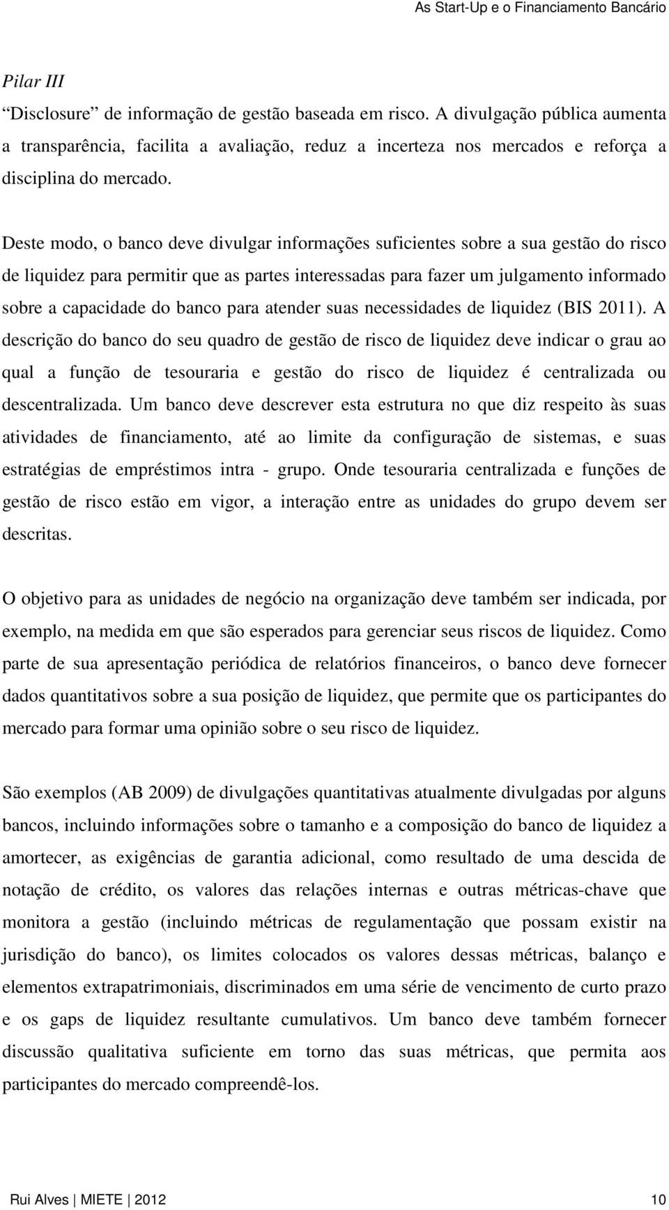 banco para atender suas necessidades de liquidez (BIS 2011).