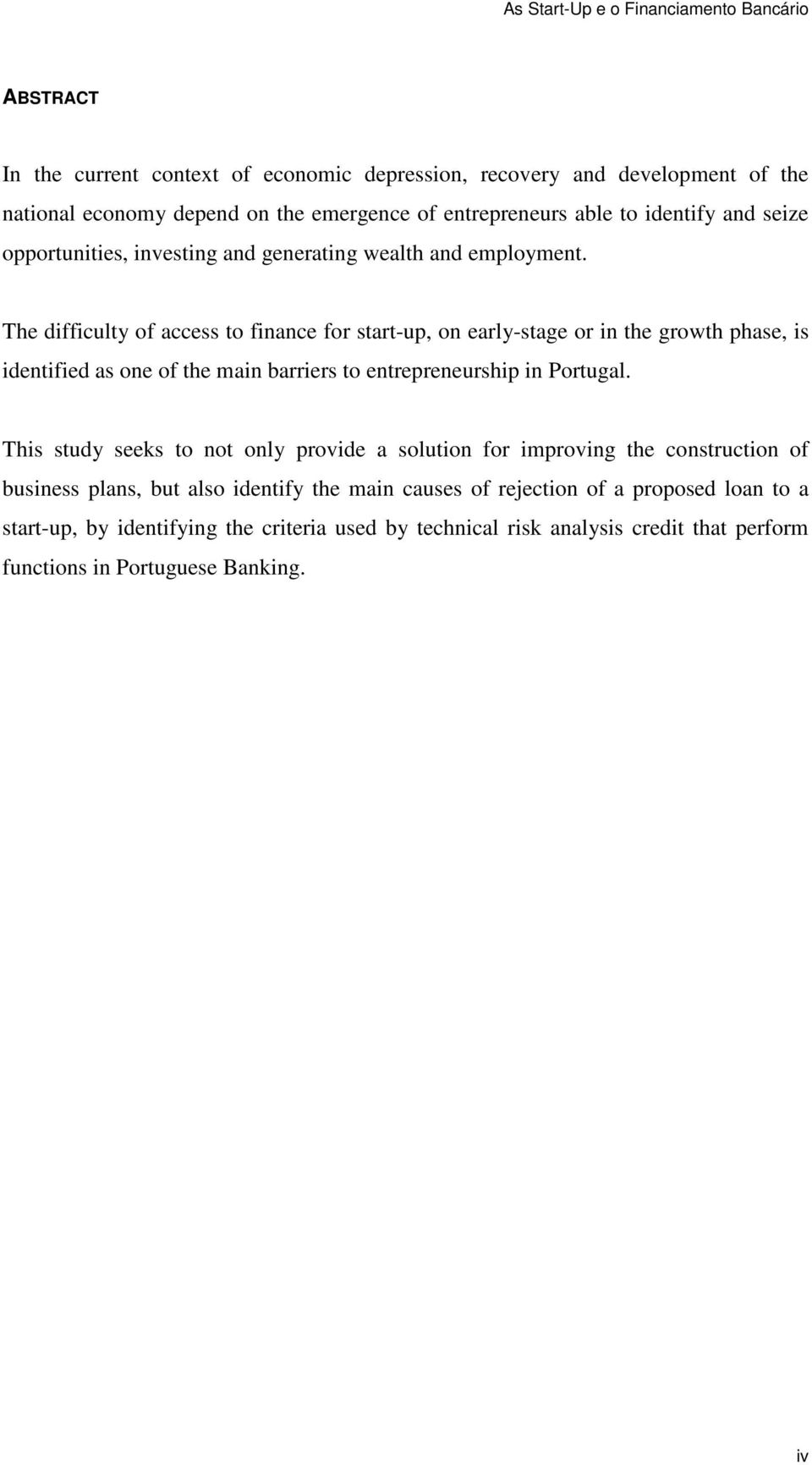 The difficulty of access to finance for start-up, on early-stage or in the growth phase, is identified as one of the main barriers to entrepreneurship in Portugal.