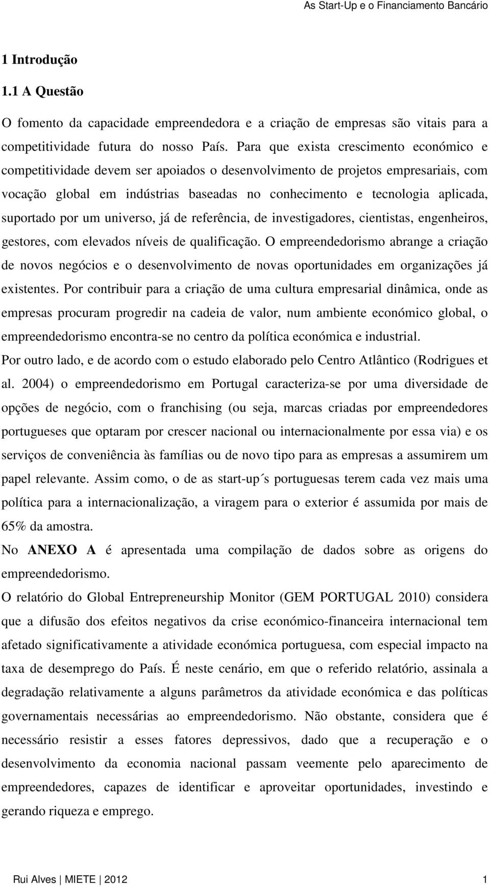 suportado por um universo, já de referência, de investigadores, cientistas, engenheiros, gestores, com elevados níveis de qualificação.