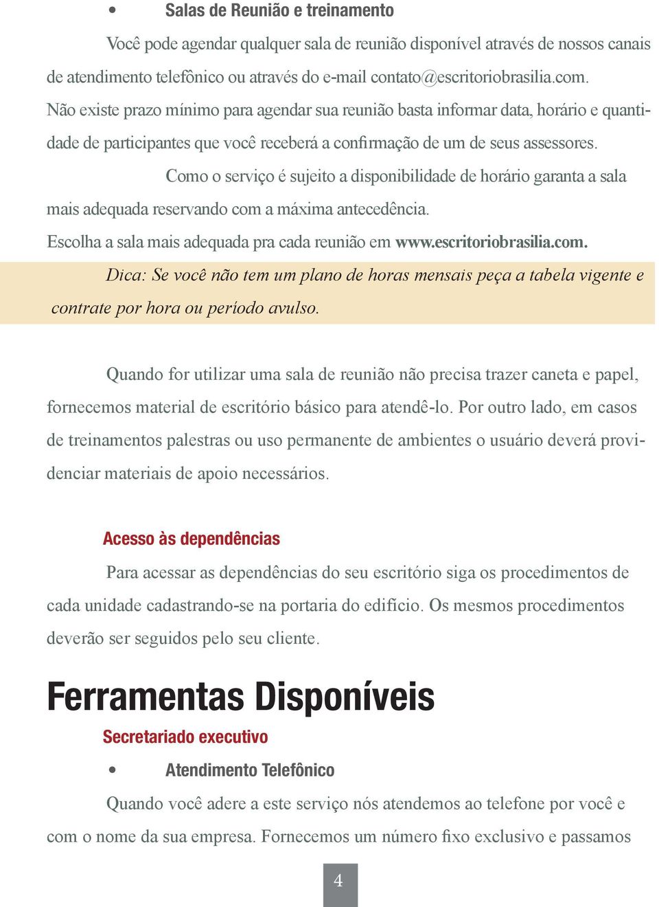 Como o serviço é sujeito a disponibilidade de horário garanta a sala mais adequada reservando com 