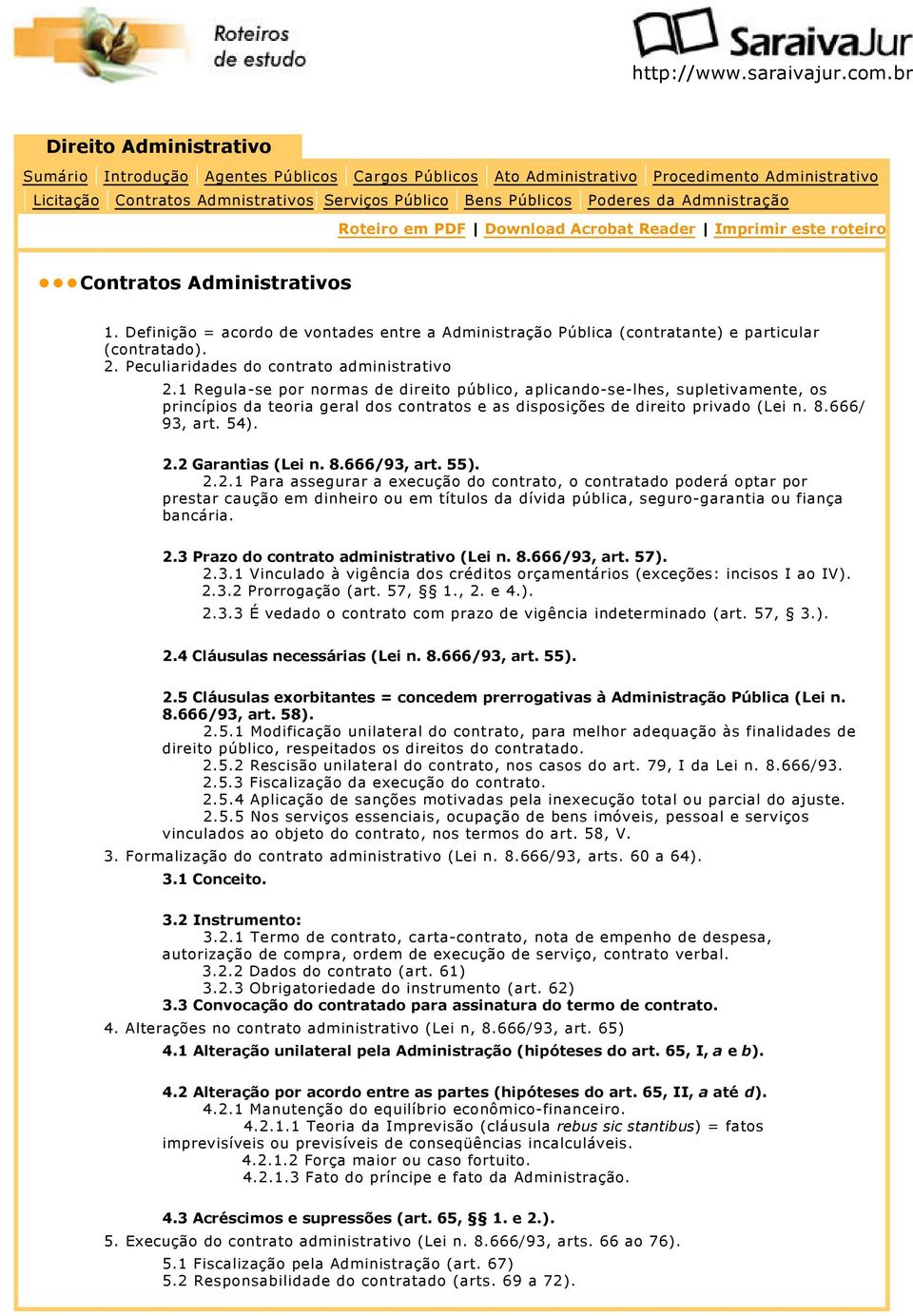 2 Garantias (Lei n. 8.666/93, art. 55). 2.2.1 Para assegurar a execução do contrato, o contratado poderá optar por prestar caução em dinheiro ou em títulos da dívida pública, seguro-garantia ou fiança bancária.