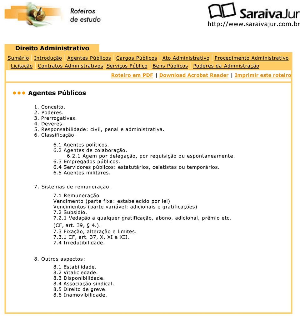 Sistemas de remuneração. 7.1 Remuneração Vencimento (parte fixa: estabelecido por lei) Vencimentos (parte variável: adicionais e gratificações) 7.2 