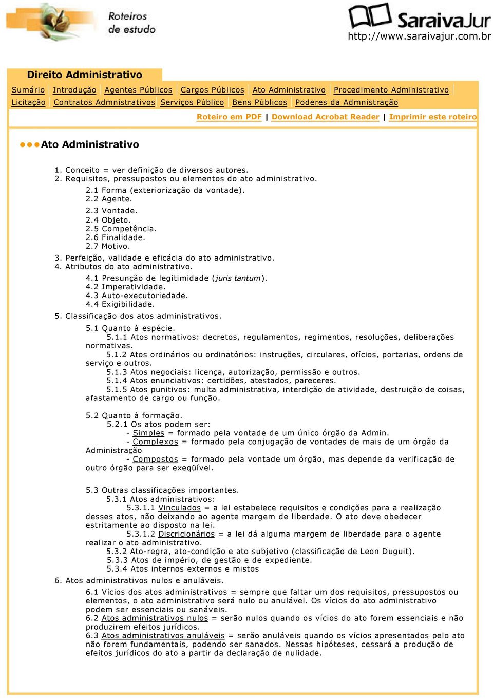 Perfeição, validade e eficácia do ato administrativo. 4. Atributos do ato administrativo. 4.1 Presunção de legitimidade ( juris tantum). 4.2 Imperatividade. 4.3 Auto-executoriedade. 4.4 Exigibilidade.