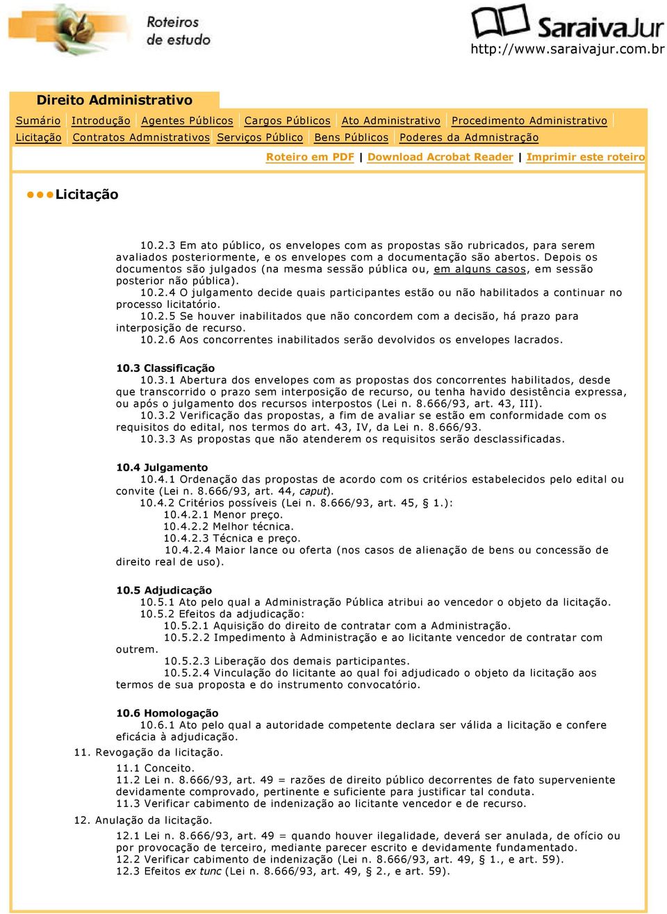 Depois os documentos são julgados (na mesma sessão pública ou, em alguns casos, em sessão posterior não pública). 10.2.