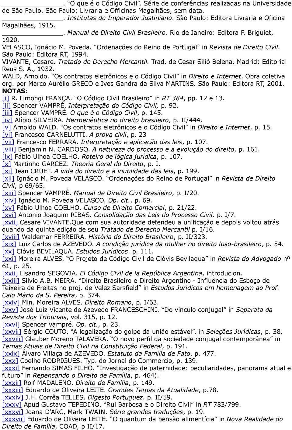 Ordenações do Reino de Portugal in Revista de Direito Civil. São Paulo: Editora RT, 1994. VIVANTE, Cesare. Tratado de Derecho Mercantil. Trad. de Cesar Silió Belena. Madrid: Editorial Reus S. A.