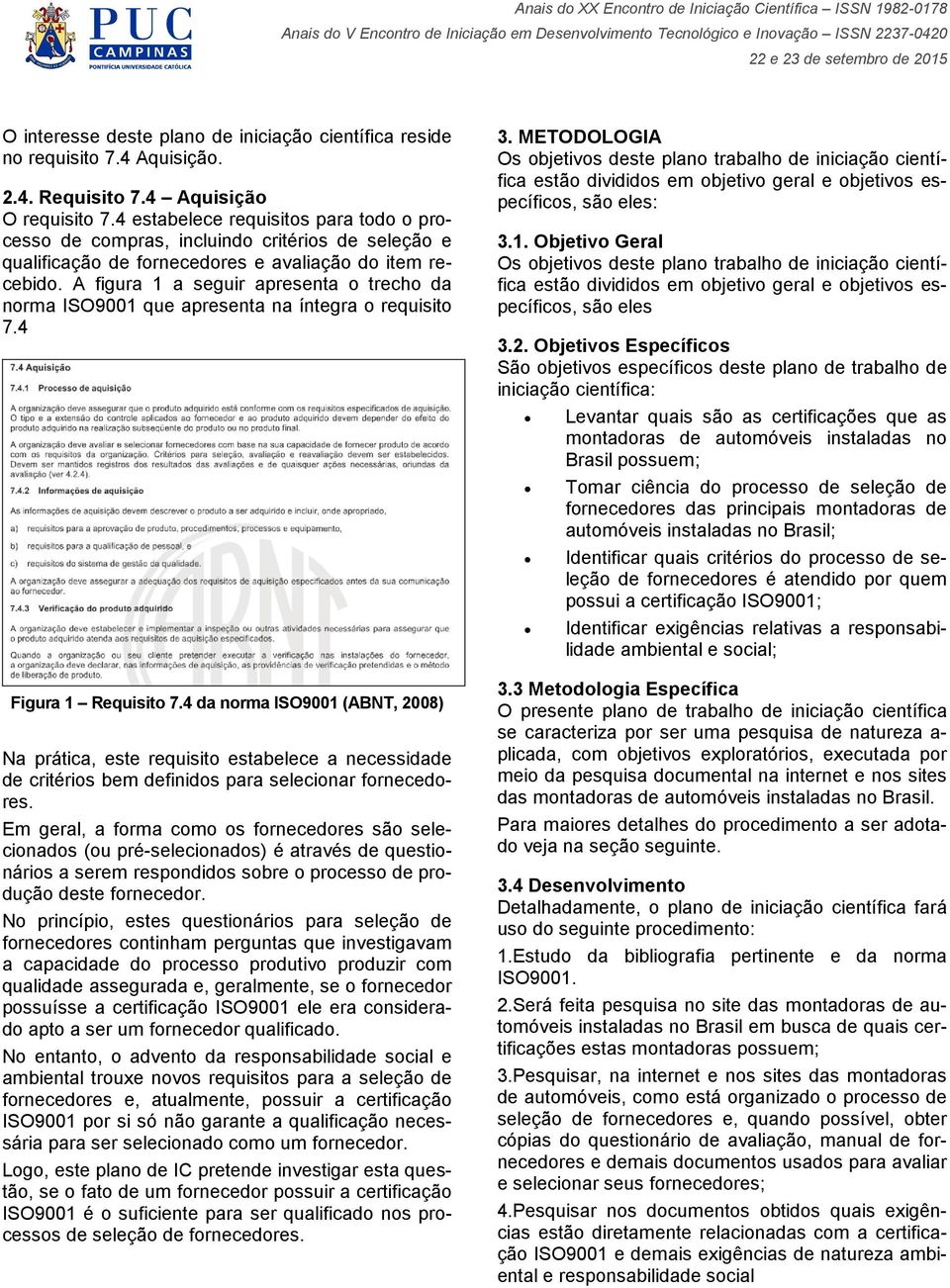 A figura 1 a seguir apresenta o trecho da norma ISO9001 que apresenta na íntegra o requisito 7.4 Figura 1 Requisito 7.