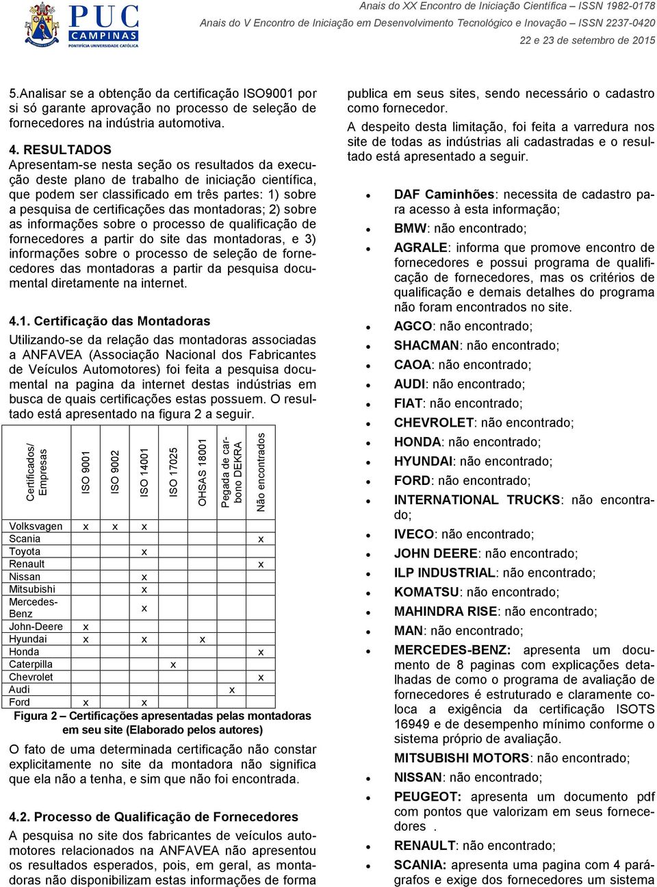 montadoras; 2) sobre as informações sobre o processo de qualificação de fornecedores a partir do site das montadoras, e 3) informações sobre o processo de seleção de fornecedores das montadoras a